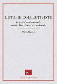 Marc Angenot - L'utopie collectiviste - Le grand récit socialiste sous la Deuxième Internationale.