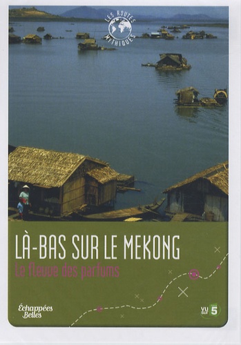 Vincent Leduc - Là-bas sur le Mekong - Le fleuve des parfums.