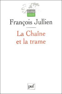 François Jullien - La Chaîne et la trame - Du canonique, de l'imaginaire et de l'ordre du texte en Chine.