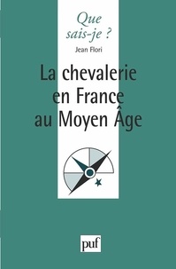 Jean Flori - La chevalerie en France au Moyen âge.