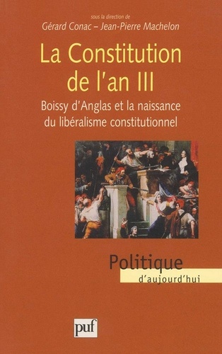 LA CONSTITUTION DE L'AN III. Boisy d'Anglas et la naissance du libéralisme constitutionnel