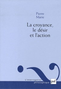 Pierre Marie - La croyance, le désir et l'action.