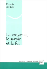 La croyance, le savoir et la foi