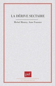 Michel Monroy et Anne Fournier - La dérive sectaire.