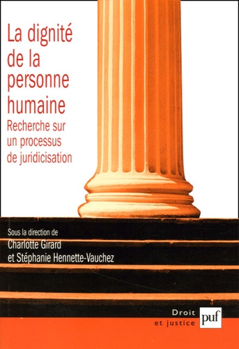 Charlotte Girard et Stéphanie Hennette-Vauchez - La dignité de la personne humaine - Recherche sur un processus de juridicisation.