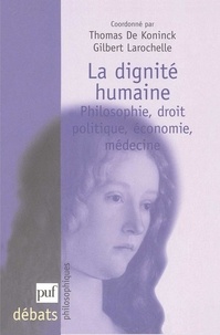 Thomas De Koninck et Gilbert Larochelle - La dignité humaine - Philosophie, droit, politique, économie, médecine.