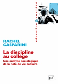 Rachel Gasparini - La discipline au collège - Une analyse sociologique de la note de vie scolaire.