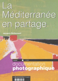Jacques Bethemont - La Documentation photographique N° 8039 : La Méditerranée en partage.