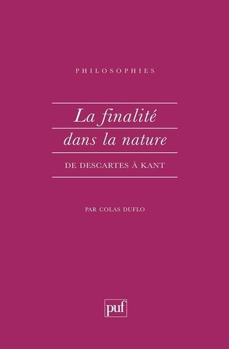 LA FINALITE DANS LA NATURE. De Descartes à Kant