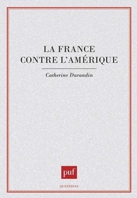Catherine Durandin - La France contre l'Amérique.