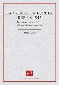 Marc Lazar - La gauche en Europe depuis 1945 - Invariants et mutations du socialisme européen.