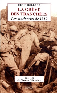 Denis Rolland - La grève des tranchées - Les mutineries de 1917.