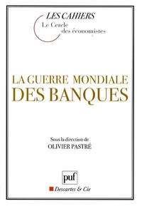 Olivier Pastré et  Le Cercle des économistes - La guerre mondiale des banques.