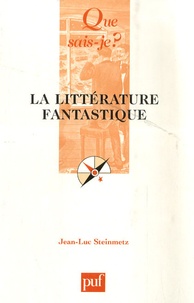 Jean-Luc Steinmetz - La littérature fantastique.