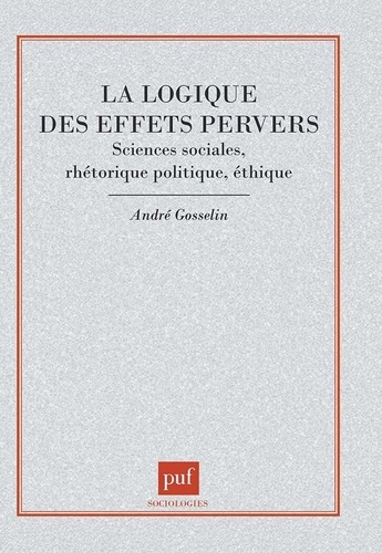 LA LOGIQUE DES EFFETS PERVERS. Sciences sociales, rhétorique politique, éthique