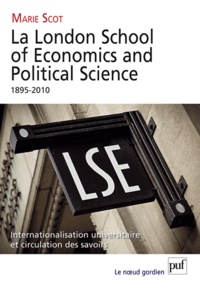 Marie Scot - La London School of Economics and Political Science 1895-2010 - Internationalisation universitaire et circulation des savoirs.