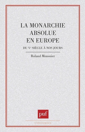 La Monarchie absolue en Europe. Du V- siècle à nos jours