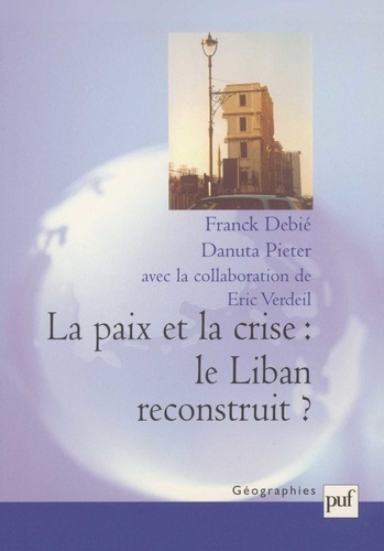 Franck Debié et Danuta Pieter - La paix et la crise : le Liban reconstruit ?.
