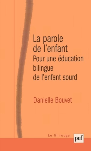 Danielle Bouvet et René Diatkine - La parole de l'enfant - Pour une éducation bilingue de l'enfant sourd.