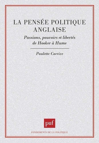 La pensée politique anglaise. Passions, pouvoirs et libertés de Hooker à Hume