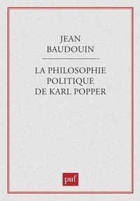 Jean Baudouin - La philosophie politique de Karl Popper.