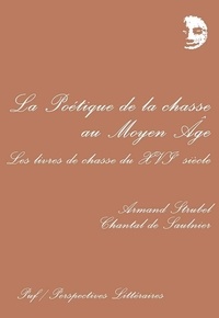  Saulnier De et  Strubel - La poétique de la chasse au Moyen âge - Les livres de chasse du XIVe siècle.