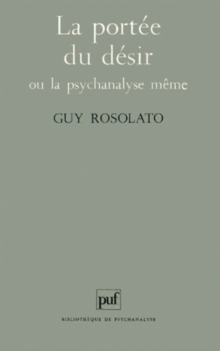 Guy Rosolato - La portée du désir ou La psychanalyse même.