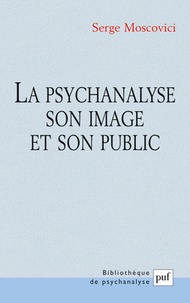 Serge Moscovici - La psychanalyse, son image et son public.