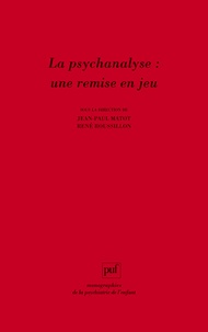 Jean-Paul Matot et René Roussillon - La psychanalyse : une remise en jeu - Les conceptions de René Roussillon à l'épreuve de la clinique.