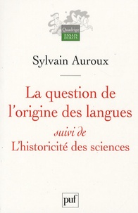 Sylvain Auroux - La question de l'origine des langues suivi de L'historicité des sciences.
