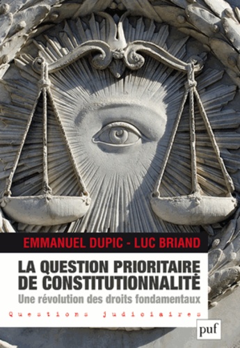 Emmanuel Dupic et Luc Briand - La question prioritaire de constitutionnalité, une révolution des droits fondamentaux.