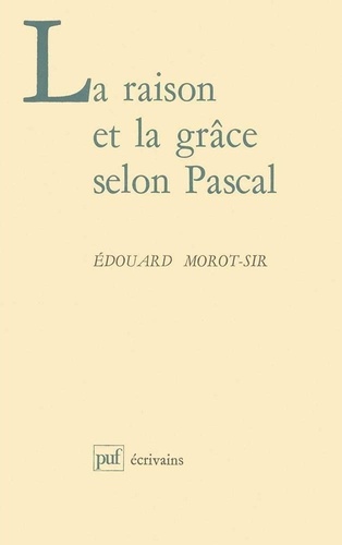 Edouard Morot - La raison et la grâce selon Pascal.