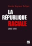 Carole Reynaud-Paligot - La République raciale - Paradigme racial et idéologie républicaine (1860-1930).
