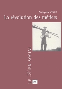 Françoise Piotet - La révolution des métiers.