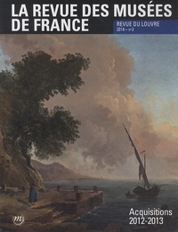 Jean-Paul Cluzel - La revue des musées de France. Revue du Louvre N° 2/2014 : Acquisitions 2012-2013.