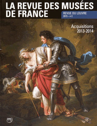 Marie-Christine Labourdette - La revue des musées de France. Revue du Louvre N° 2/2015 : Acquisitions 2013-2014.