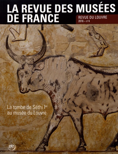 Sylvie Hubac - La revue des musées de France. Revue du Louvre N° 4/2016 : La tombe de Séthi Ier au musée du Louvre.