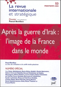  Anonyme - La revue internationale et stratégique N° 53 Printemps 2004 : Après la guerre d'Irak : l'image de la France dans le monde.