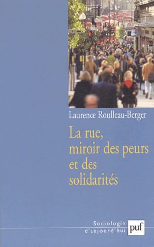 Laurence Roulleau-Berger - La rue, miroir des peurs et des solidarités.