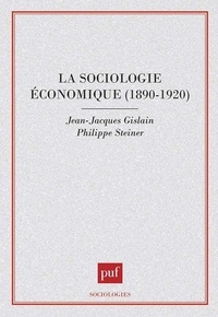  Gislain et  Steiner - La sociologie économique - 1890-1920, Emile Durkheim, Vilfredo Pareto, Joseph Schumpeter, François Simiand, Thorstein Veblen et Max Weber.