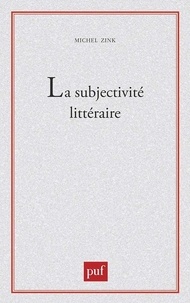 Michel Zink - La Subjectivité littéraire - Autour du siècle de saint Louis.