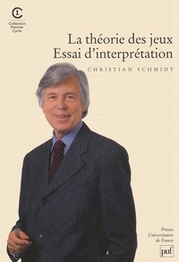 Christian Schmidt - La théorie des jeux. - Essai d'interprétation.
