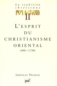 Jaroslav Pelikan - La tradition chrétienne - Tome 2, L'esprit du christianisme oriental (600-1700).