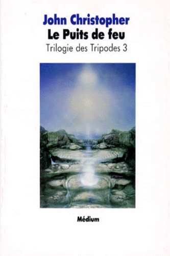 John Christopher - La Trilogie des tripodes N°  3 : Le Puits de feu.