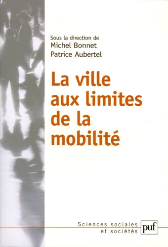 Michel Bonnet et Patrice Aubertel - La ville aux limites de la mobilité.