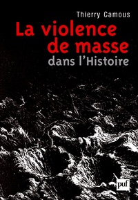 Thierry Camous - La Violence de masse dans l'histoire - Etat, libéralisme, religion.