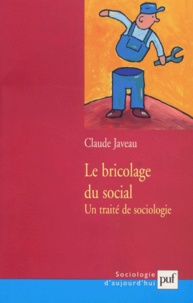 Claude Javeau - Le bricolage du social - Un traité de sociologie.
