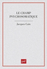 Jacques Caïn - Le Champ psychosomatique.