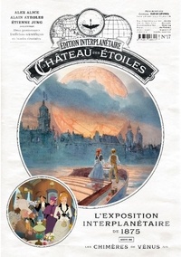 Alex Alice et Alain Ayroles - Le château des étoiles : Gazette N° 17 : L'exposition interplanétaire de 1875 - Suivi de Les chimères de Vénus 5/6.