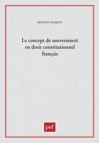 Arnaud Haquet - Le concept de souveraineté en droit constitutionnel français.